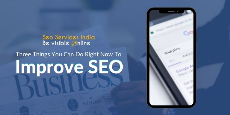Three Things You Can Do Right Now To Improve SEO
