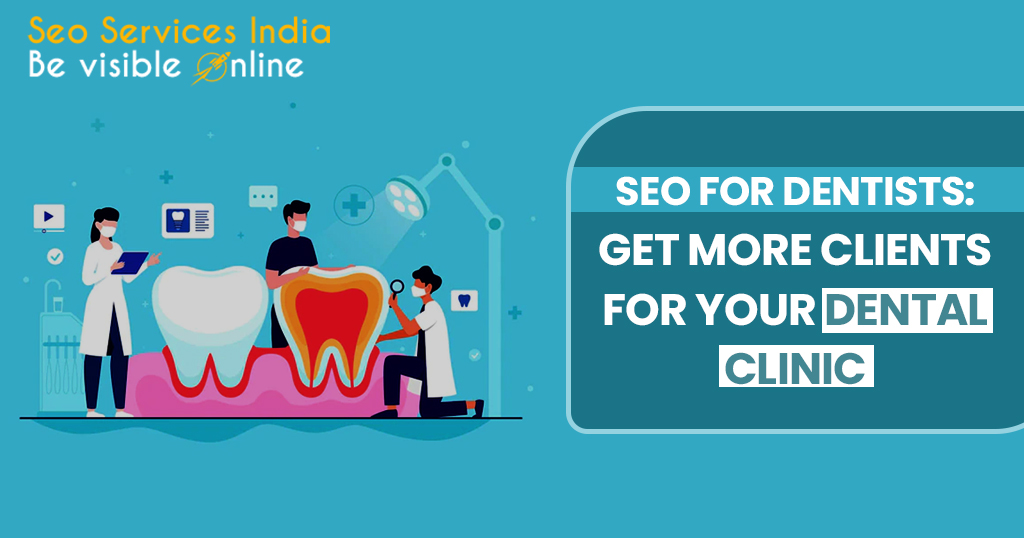 SEO For Dentists: Get More Clients for Your Dental Clinic